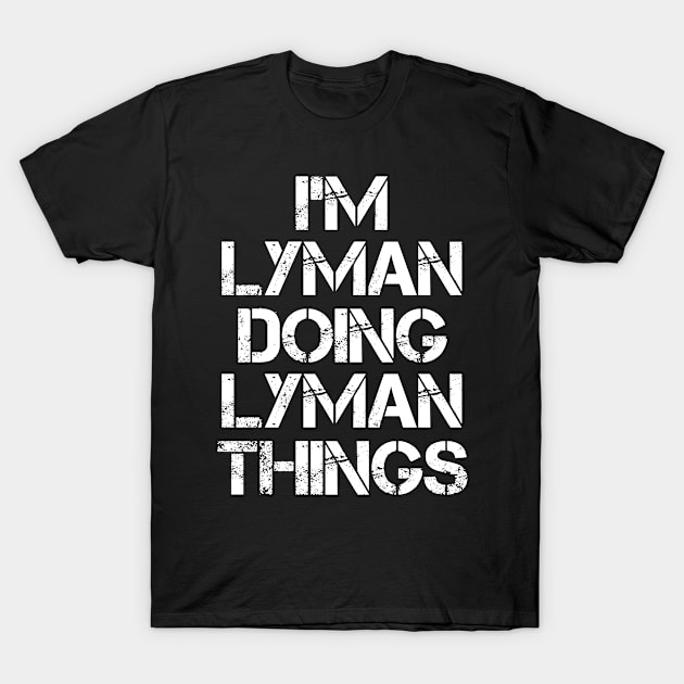 Lyman Name T Shirt - Lyman Doing Lyman Things T-Shirt by Skyrick1